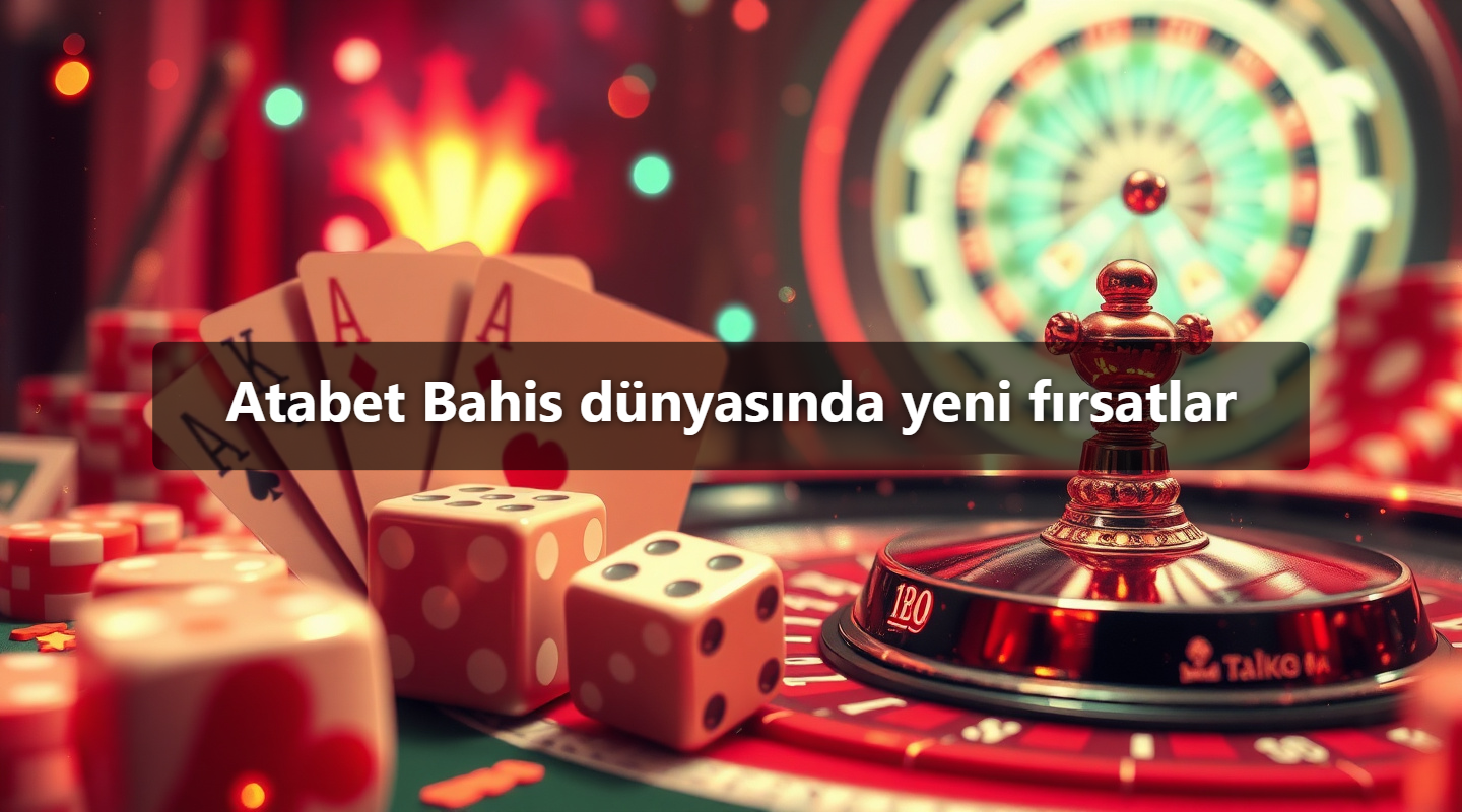 Atabet Bahis dünyasında yeni fırsatlar